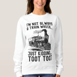 Ich bin nicht immer ein Zugwrack, nur Spaß Sweatshirt