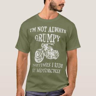 ICH BIN NICHT IMMER GRUMPY, ICH fahre mein Motorra T-Shirt