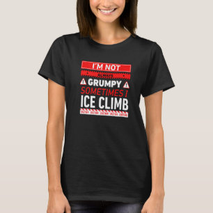 Ich bin nicht immer gruselig, manchmal I ice Climb T-Shirt
