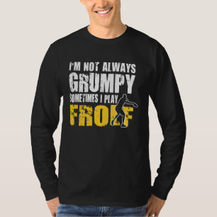 Ich bin nicht immer mürrisch, manchmal spiele ich T-Shirt