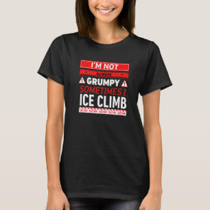 Ich bin nicht immer mürrisch, manchmal steige ich T-Shirt