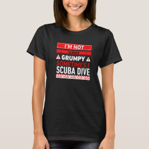 Ich bin nicht immer mürrisch, manchmal tauche ich T-Shirt