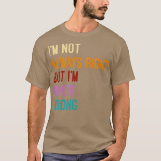 Ich bin nicht immer richtig, aber ich habe nie fal T-Shirt