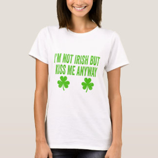Ich bin nicht irisch, aber küss mich trotzdem lust T-Shirt