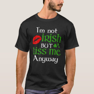 Ich bin nicht irisch, aber küss mich trotzdem St.  T-Shirt