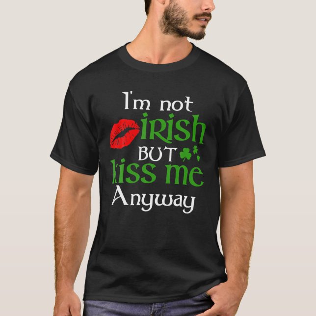 Ich bin nicht irisch, aber küss mich trotzdem St.  T-Shirt (Vorderseite)