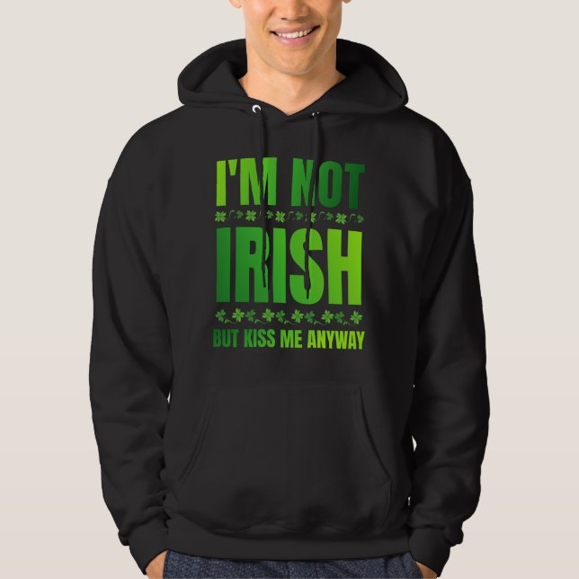 Ich bin nicht irisch, aber küss mir auf jeden Fall Hoodie (Vorderseite)