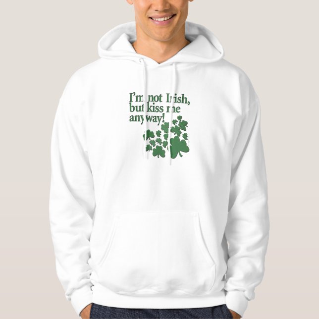 Ich bin nicht irisch, aber küsse mich irgendwie! hoodie (Vorderseite)