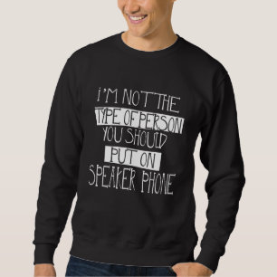 Ich bin nicht jemand, den man auf Lautsprecher ste Sweatshirt