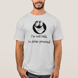 Ich bin nicht kahl, ich bin Solar angetrieben! T-Shirt