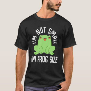 Ich bin nicht klein, ich bin Froschgröße Kröten fa T-Shirt