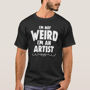 Ich bin nicht komisch, dass ich ein künstlerisches T-Shirt