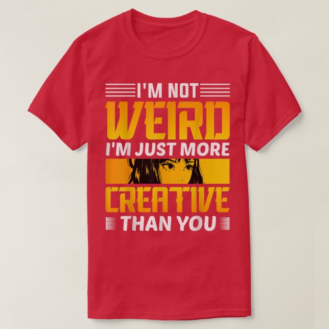 Ich bin nicht komisch, dass ich einfach kreativer  T-Shirt (Design vorne)