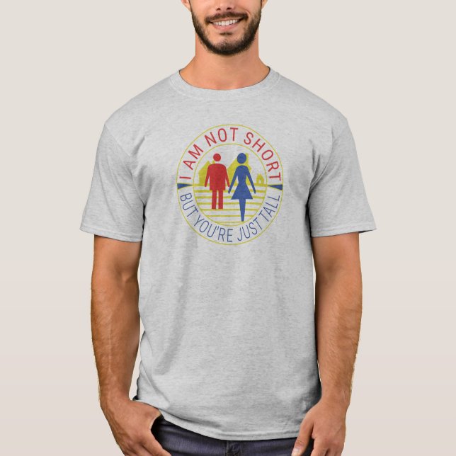 Ich bin nicht kurz, aber du bist einfach groß T-Shirt (Vorderseite)