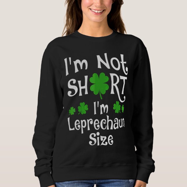 Ich bin nicht Kurz, dass ich Leprechaun Size Happy Sweatshirt (Vorderseite)