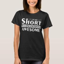 Ich bin nicht kurz, dass ich phantastisch konzentr T-Shirt