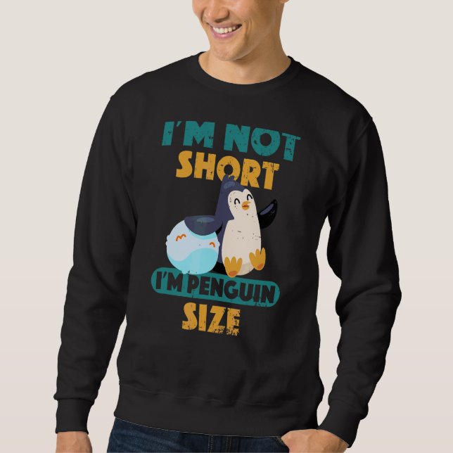 Ich bin nicht Kurz, dass ich Pinguin-Größe Niedlic Sweatshirt (Vorderseite)