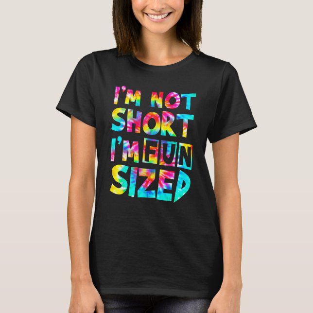 Ich bin nicht Kurz, dass ich Spaß an der Gefärbte  T-Shirt (Vorderseite)