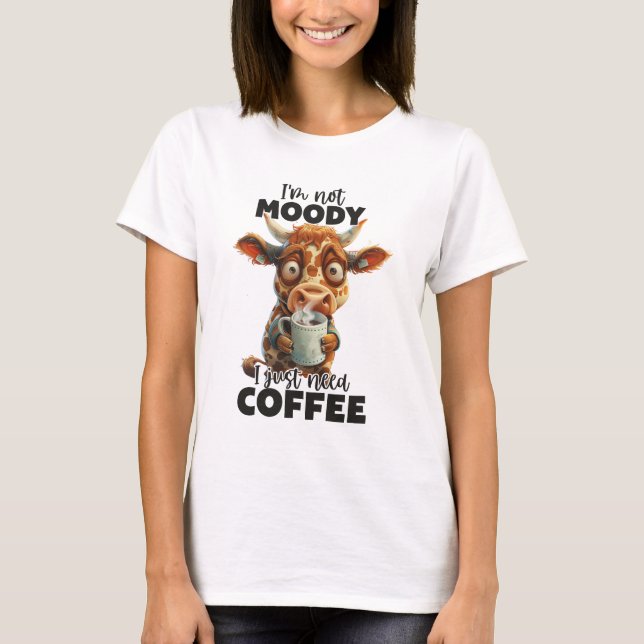 Ich bin nicht launisch, dass ich nur Kaffee brauch T-Shirt (Vorderseite)