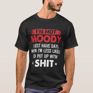 Ich bin nicht launisch, ich habe nur Tage, in dene T-Shirt