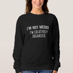 Ich bin nicht laut, ich bin kreativ organisiert sweatshirt
