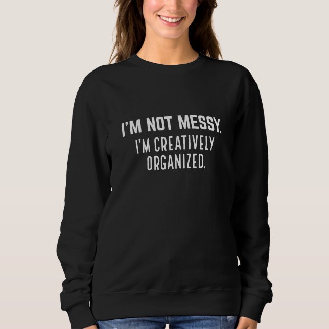 Ich bin nicht laut, ich bin kreativ organisiert sweatshirt (Vorderseite)