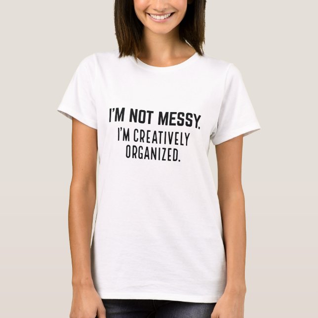 Ich bin nicht laut, ich bin kreativ organisiert T-Shirt (Vorderseite)