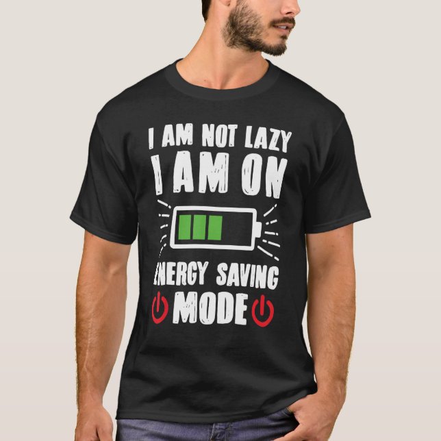 Ich bin nicht Lazy Ich auf Energie Rettend Modus G T-Shirt (Vorderseite)