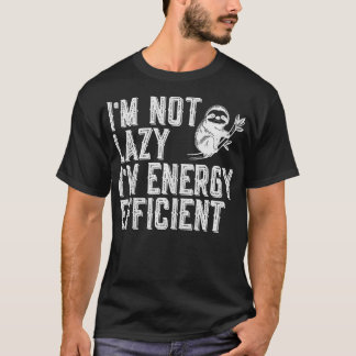 Ich bin nicht Lazy Im Energy Efficient Funny Sloth T-Shirt