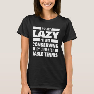 Ich bin nicht Lazy Tischtennis Sprichwort Tischten T-Shirt