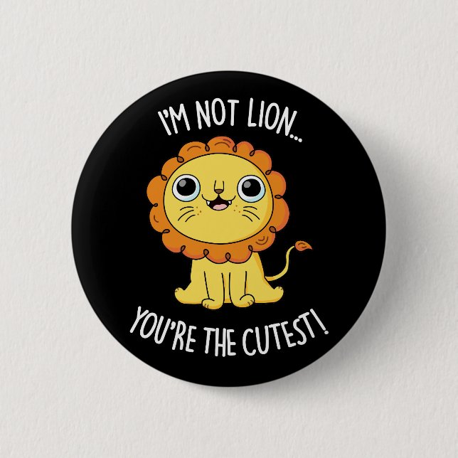 Ich bin nicht Lion, du bist der Niedlichste Funny  Button (Vorderseite)