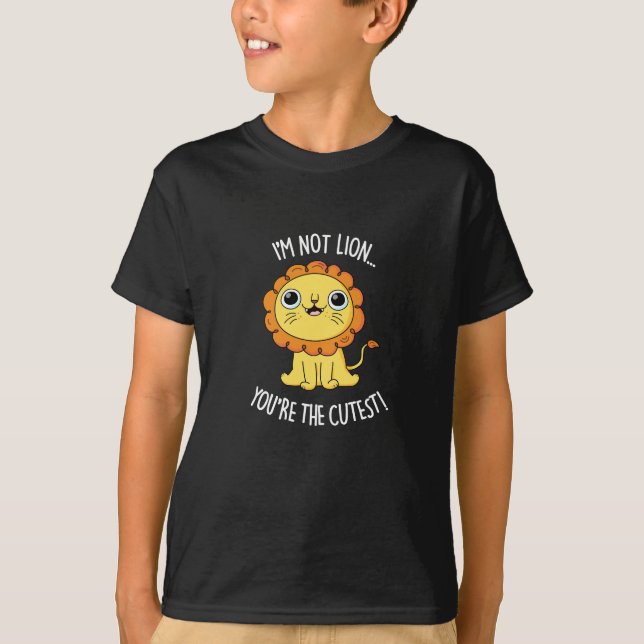 Ich bin nicht Lion, du bist der Niedlichste Funny  T-Shirt (Vorderseite)
