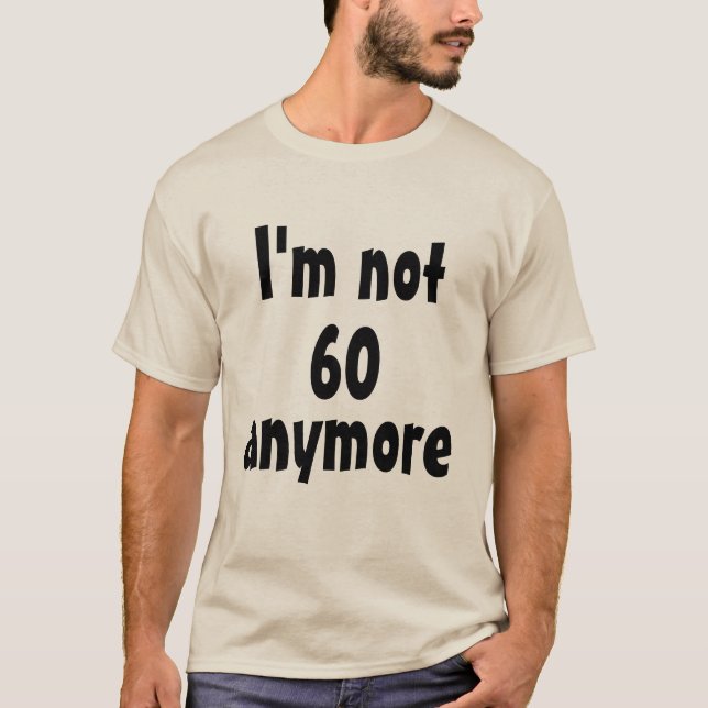 Ich bin nicht mehr 60 T - Shirt (Vorderseite)