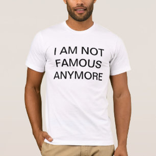 ICH BIN NICHT MEHR BERÜHMT T-Shirt