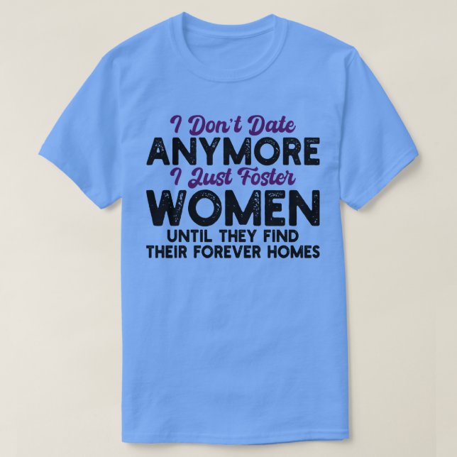 Ich bin nicht mehr mit Frauen gegangen, bis sie T-Shirt (Design vorne)