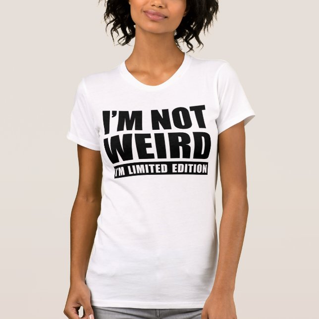 Ich bin nicht merkwürdig, ich bin limitierte Editi T-Shirt (Vorderseite)
