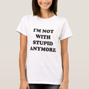 Ich bin nicht mit dummem mehr T-Shirt