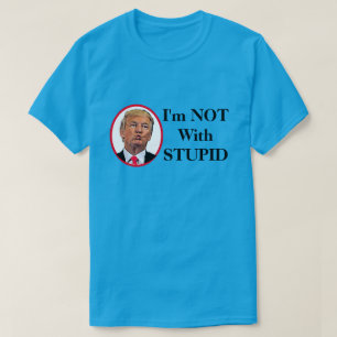 Ich bin nicht mit Stupid Trump T-Shirt