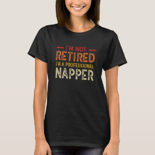 Ich bin nicht müde, ich bin ein Beruflicher Napper T-Shirt