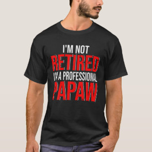 Ich bin nicht müde, ich bin ein Beruflicher Papaw  T-Shirt