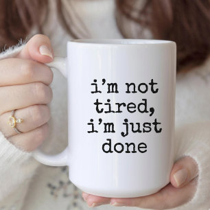 Ich bin nicht müde, ich bin einfach fertig lustige kaffeetasse