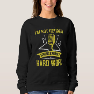 Ich bin nicht müde zu singen Karaoke ist harte Arb Sweatshirt