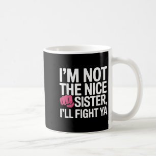 Ich bin nicht nett Schwester ich kämpfen Ya Funny Kaffeetasse