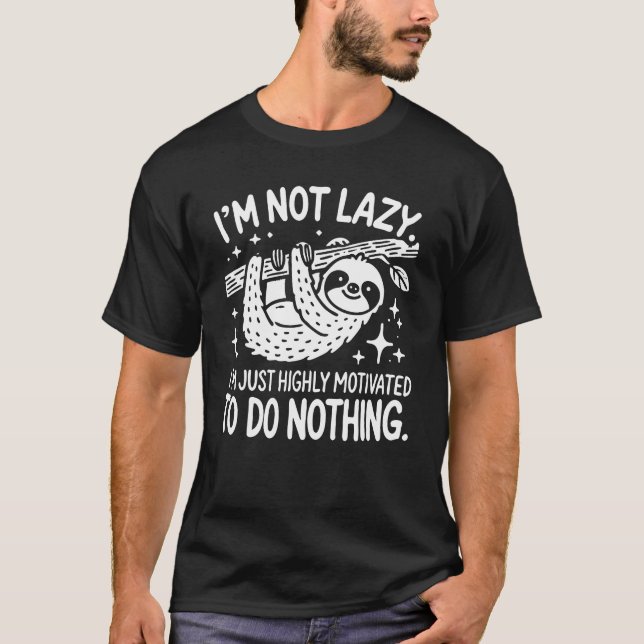 Ich bin nicht neugierig, motiviert, nichts zu tun, T-Shirt (Vorderseite)
