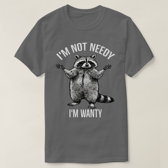 Ich bin nicht nötig, dass ich wanty bin, Funny Rac T-Shirt (Design vorne)