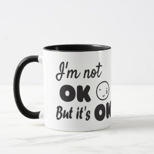 Ich bin nicht ok, aber es ist ok Einladung Tasse