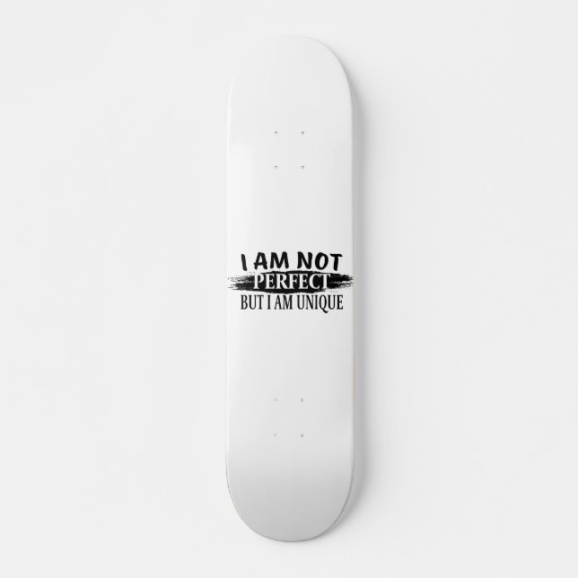 Ich bin nicht perfekt, aber einzigartig skateboard (Vorne)