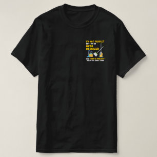 Ich bin nicht perfekt, aber ich bin ein Auto-Detai T-Shirt