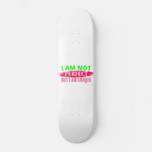 Ich bin nicht perfekt, aber ich bin einzigartig skateboard
