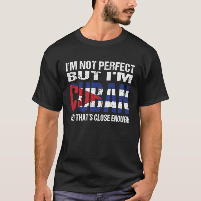 Ich bin nicht perfekt, aber ich bin Kubaner und da T-Shirt (Vorderseite)